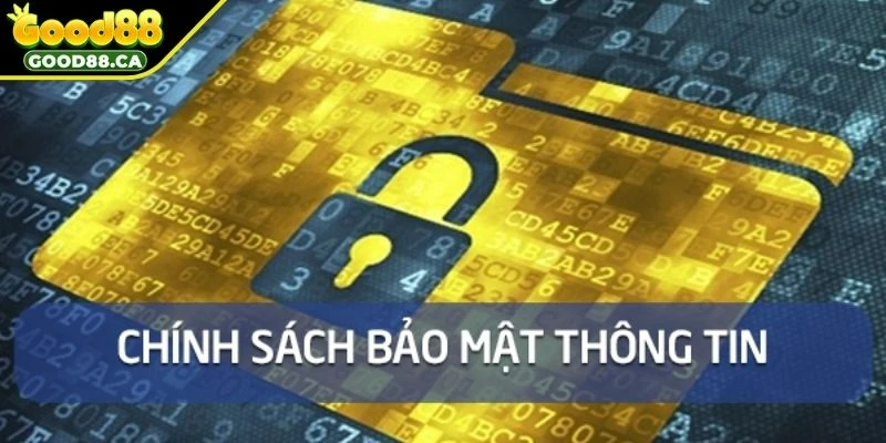Giới thiệu tổng quan về chính sách bảo mật GOOD88