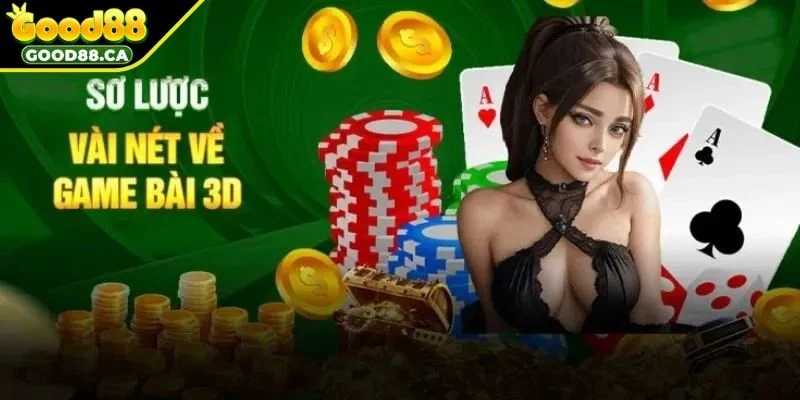 Sơ lược về game bài 3D GOOD88