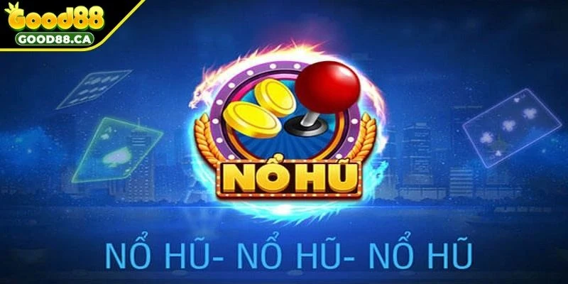 Tổng quan về nổ hũ GOOD88